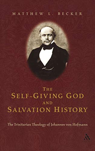 9780567025302: The Self-Giving God and Salvation History: The Trinitarian Theology Of Johannes Von Hofmann