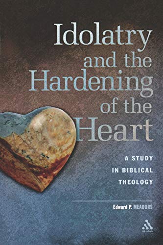 Imagen de archivo de Idolatry and the Hardening of the Heart: A Study in Biblical Theology a la venta por Revaluation Books