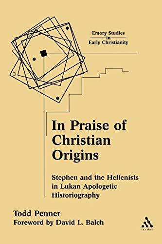 Stock image for In Praise of Christian Origins: Stephen and the Hellenists in Lukan Apologetic Historiography (Emory Studies in Early Christianity) for sale by HPB-Red