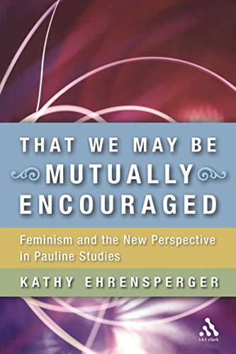 Beispielbild fr That We May Be Mutually Encouraged: Feminism and the New Perspective in Pauline Studies zum Verkauf von WorldofBooks