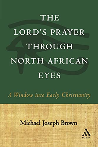 Stock image for The Lord's Prayer Through North African Eyes : A Window into Early Christianity for sale by Better World Books