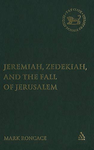 Stock image for Jeremiah, Zedekiah, and the Fall of Jerusalem: A Study of Prophetic Narrative (The Library of Hebrew Bible/Old Testament Studies, 423) for sale by Ed's Editions LLC, ABAA