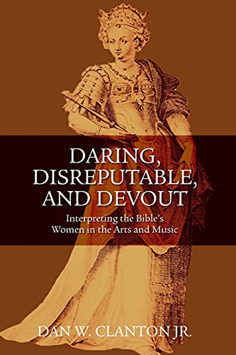 Beispielbild fr Daring, Disreputable and Devout: Interpreting the Bible's Women in the Arts and Music: Interpreting the Hebrew Bible's Women in the Arts and Music zum Verkauf von WorldofBooks