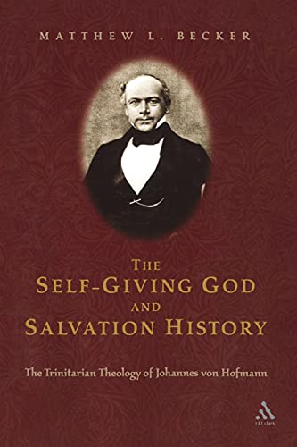 Imagen de archivo de Self Giving God And Salvation History: The Trinitarian Theology of Johannes von Hofmann a la venta por Ergodebooks