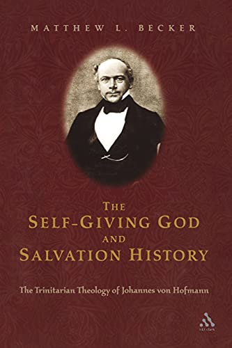 Stock image for Self Giving God And Salvation History: The Trinitarian Theology of Johannes von Hofmann for sale by Books From California