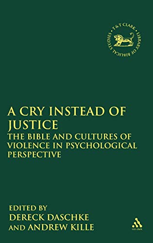 9780567027245: A Cry Instead of Justice: The Bible and Cultures of Violence in Psychological Perspective: v. 499 (The Library of Hebrew Bible/Old Testament Studies)