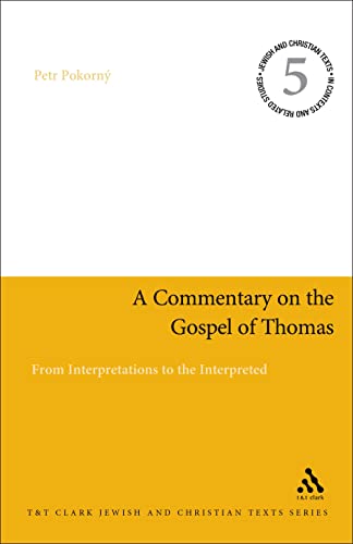 9780567027443: A Commentary on the Gospel of Thomas: From Interpretations to the Interpreted (Jewish and Christian Texts)