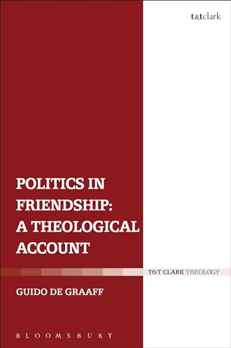 Politics in Friendship A Theological Account