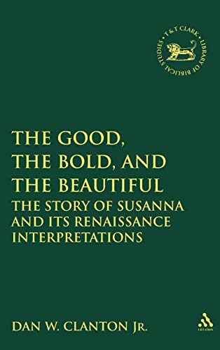 Beispielbild fr Good, the Bold, and the Beautiful: The Story of Susanna & Its Renaissance Interpretations. zum Verkauf von Powell's Bookstores Chicago, ABAA
