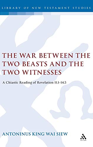 Beispielbild fr The War Between the Two Beasts and the Two Witnesses : A Chiastic Reading of Revelation 11:1-14:5. By Antoninus King Wai Siew. LONDON : 2005. Library of New Testament [ Biblical ] Studies. zum Verkauf von Rosley Books est. 2000