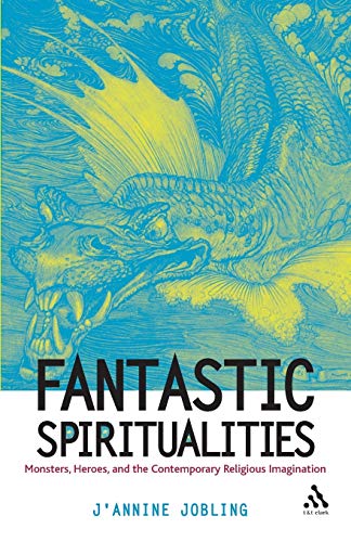 Imagen de archivo de Fantastic Spiritualities: Monsters, Heroes and the Contemporary Religious Imagination a la venta por Chiron Media