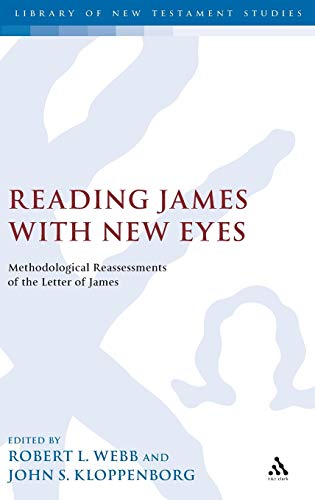 Reading James with New Eyes: Methodological Reassessments of the Letter of James (The Library of New Testament Studies) (9780567031259) by Webb, Robert L.; Kloppenborg, John S.