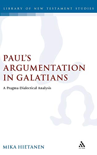 Beispielbild fr Paul`s Argumentation in Galatians: A Pragma-Dialectical Analysis (Library Of New Testament Studies: European Studies on Christian Origins, Band 344) zum Verkauf von Buchpark