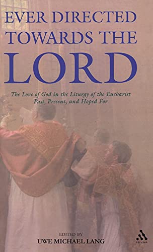 Beispielbild fr Ever Directed Towards the Lord: The Love of God in the Liturgy of the Eucharist Past, Present, and Hoped for zum Verkauf von WorldofBooks
