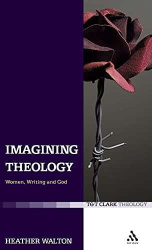 Stock image for Imagining Theology: Women, Writing and God (T&T Clark Theology) for sale by HPB Inc.