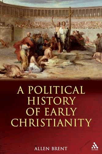 A Political History of Early Christianity (9780567031754) by Brent, Allen