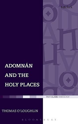 Adomnan and the Holy Places: The Perceptions of an Insular Monk on the Locations of the Biblical ...