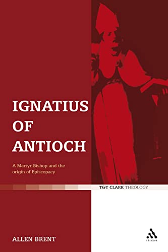 9780567032003: Ignatius of Antioch: A Martyr Bishop and the origin of Episcopacy