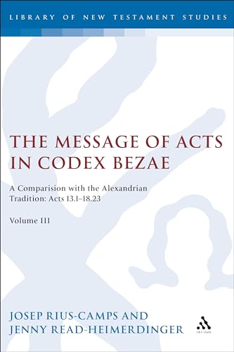 Stock image for The Message of Acts in Codex Bezae (vol 3).: A Comparison with the Alexandrian Tradition: Acts 13.1-18.23 (The Library of New Testament Studies) for sale by Lucky's Textbooks