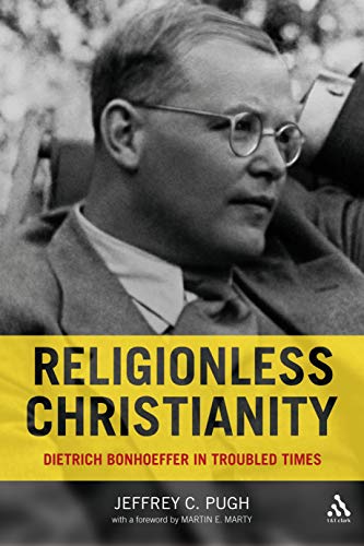 9780567032584: Religionless Christianity: Dietrich Bonhoeffer in Troubled Times