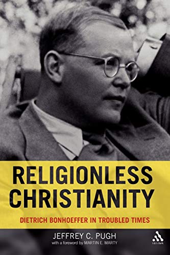 Stock image for Religionless Christianity: Dietrich Bonhoeffer in Troubled Times for sale by Books From California