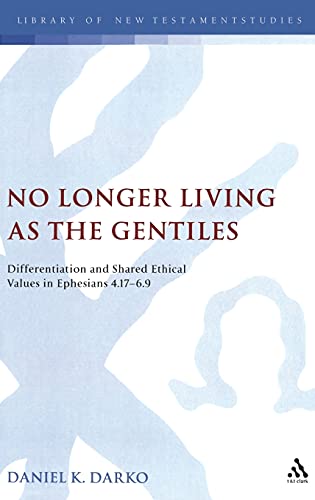 9780567033086: No Longer Living as the Gentiles: Differentiation and Shared Ethical Values in Ephesians 4.17-6.9: v. 375