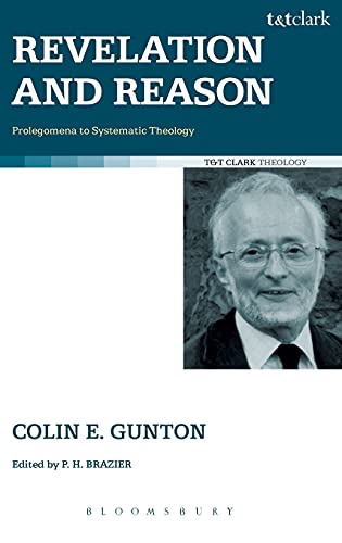 Revelation and Reason: Prolegomena to Systematic Theology (T & T Clark Theology) (9780567033550) by Gunton, Colin E.