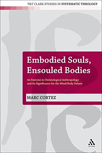 9780567033680: Embodied Souls, Ensouled Bodies: An Exercise in Christological Anthropology and Its Significance for the Mind/Body Debate: 1 (T&T Clark Studies in Systematic Theology)