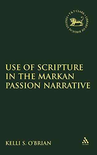 Stock image for The Use of Scripture in the Markan Passion Narrative (The Library of New Testament Studies) for sale by Hay-on-Wye Booksellers