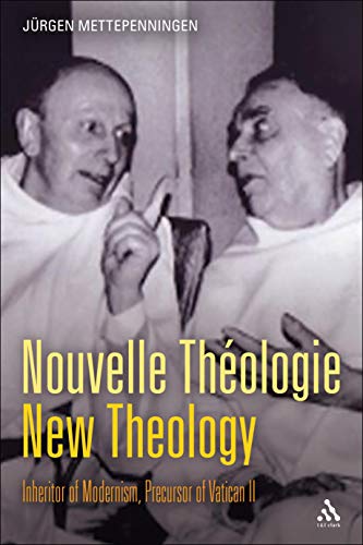 Beispielbild fr Nouvelle Theologie - New Theology: Inheritor of Modernism, Precursor of Vatican II zum Verkauf von Prominent Books