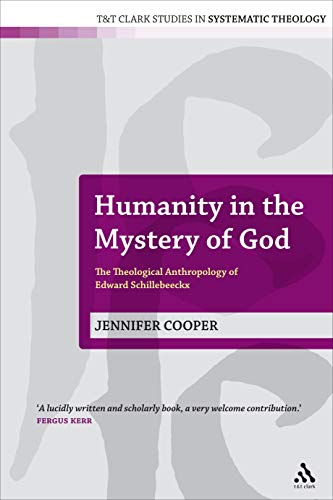 Beispielbild fr Humanity in the Mystery of God: The Theological Anthropology of Edward Schillebeeckx: 5 (T&T Clark Studies in Systematic Theology) zum Verkauf von AwesomeBooks