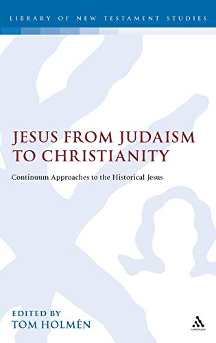 Beispielbild fr Jesus from Judaism to Christianity: Continuum Approaches to the Historical Jesus (Library of New Testament Studies): 352 (The Library of New Testament Studies) zum Verkauf von AwesomeBooks