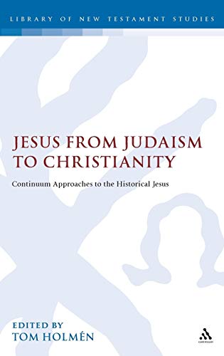 Imagen de archivo de Jesus from Judaism to Christianity: Continuum Approaches to the Historical Jesus (Library of New Testament Studies): 352 (The Library of New Testament Studies) a la venta por AwesomeBooks