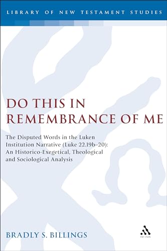 Stock image for Do This in Remembrance of Me: The Disputed Words in the Lukan Institution Narrative (Luke 22.19b-20): An Historico-Exegetical, Theological and . (The Library of New Testament Studies) for sale by Hay-on-Wye Booksellers