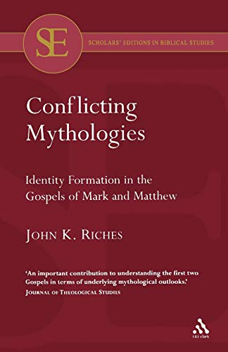 Conflicting Mythologies: Identity Formation in the Gospels of Mark and Matthew (Studies of the New Testament and Its World) (9780567042712) by Riches, John K.