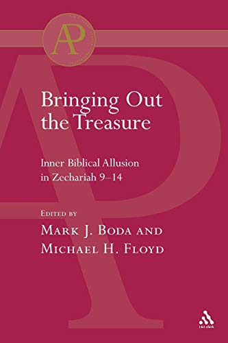 Bringing Out the Treasure: Inner Biblical Allusion in Zechariah 9-14 (The Library of Hebrew Bible/Old Testament Studies, 370) (9780567043108) by Boda, Mark J.; Floyd, Michael