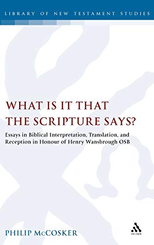 Stock image for What Is It That the Scripture Says?: Essays in Biblical Interpretation, Translation, and Reception in Honour of Henry Wansbrough Osb (Library of New Testament Studies 316) for sale by Green Ink Booksellers