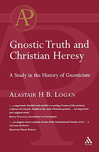 Beispielbild fr Gnostic Truth and Christian Heresy : A Study in the History of Gnosticism. By Alasair H.B. Logan. LONDON : 2004. [ Academic Paperback ] zum Verkauf von Rosley Books est. 2000