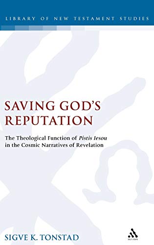 Stock image for Saving God's Reputation: The Theological Function of Pistis Iesou in the Cosmic Narratives of Revelation (The Library of New Testament Studies) for sale by Midtown Scholar Bookstore