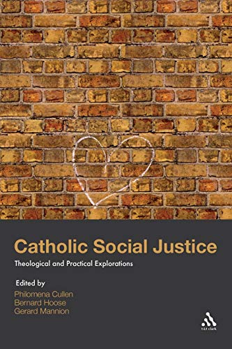 Catholic Social Justice Theological and Practical Explorations - Philomena Cullen