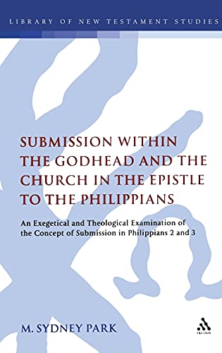 Imagen de archivo de Submission within the Godhead and the Church in the Epistle to the Philippians: an exegetical and theological examination of the concept of submission in Philippians 2 and 3 a la venta por Rosemary Pugh Books