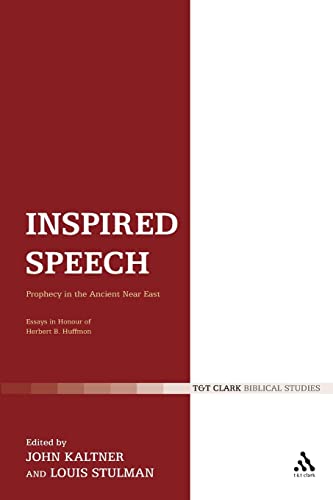 Inspired Speech: Prophecy in the Ancient Near East Essays in Honor of Herbert B. Huffmon (The Library of Hebrew Bible/Old Testament Studies, 378) - Kaltner|John|Stulman|Louis