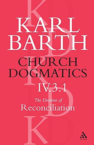 9780567051899: Church Dogmatics, Vol. 4, Part 3.1: The Doctrine of Reconciliation