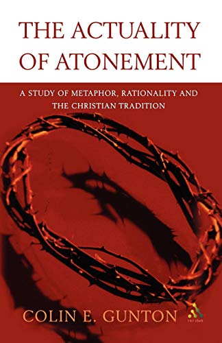 Stock image for Actuality of Atonement: A Study of Metaphor, Rationality and the Christian Tradition for sale by WorldofBooks