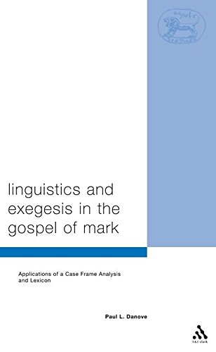 Linguistics and Exegesis in the Gospel of Mark: Applications of a Case Frame Analysis and Lexicon (Journal for the Study of the New Testament) - Danove, Paul L.