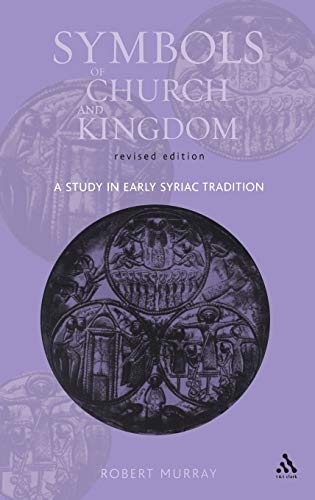 9780567081575: Symbols of Church and Kingdom - New Edition: A Study in Early Syriac Tradition