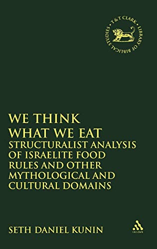 Stock image for We Think What We Eat: Neo-Structuralist Analysis of Israelite Food Rules and Other Mythological and Cultural Domains (Volume 412) for sale by Anybook.com