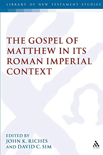 The Gospel of Matthew in its Roman Imperial Context (The Library of New Testament Studies) (9780567084583) by Riches, John K.; Sim, David C.