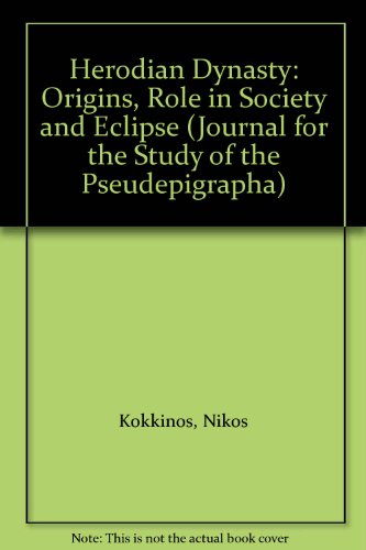 Herodian Dynasty: Origins, Role in Society and Eclipse (Journal for the Study of the Pseudepigrapha) (9780567084705) by Kokkinos, Nikos