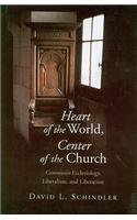 Stock image for Heart of the World, Center of the Church: Communi Ecclesiology, Liberalism, and Liberation for sale by SecondSale